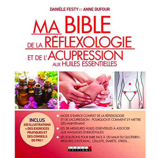 Ma bible de la Réflexologie et de l'Acupression aux Huiles Essentielles